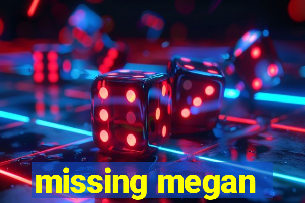 missing megan